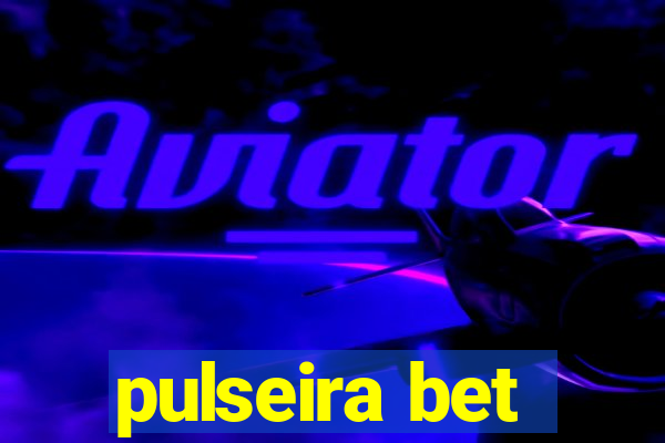 pulseira bet